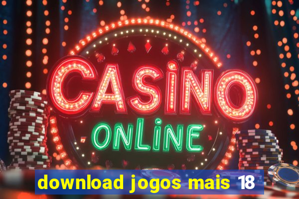 download jogos mais 18